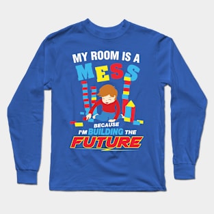 My Room is  A Mess for the Active Child Who Loves Building Long Sleeve T-Shirt